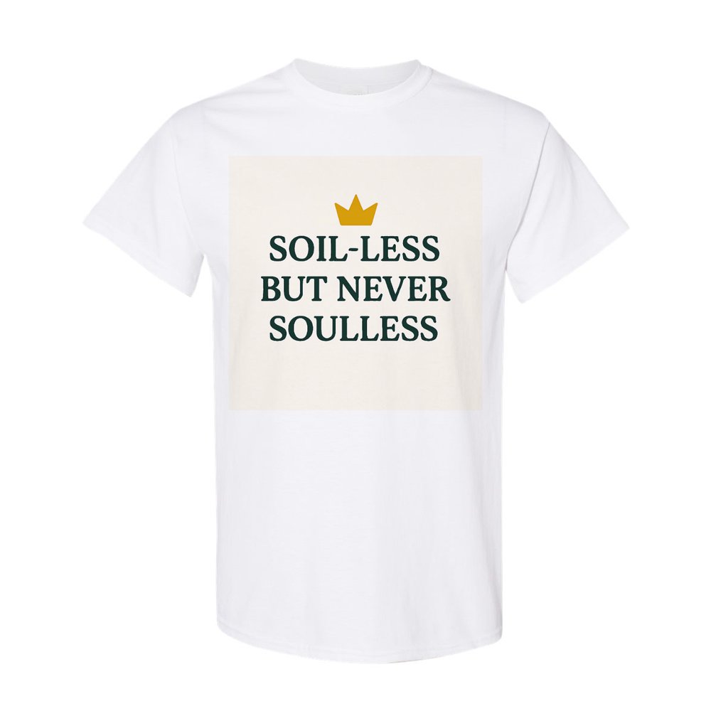 Soilless but Never Soulless T-Shirt (White)